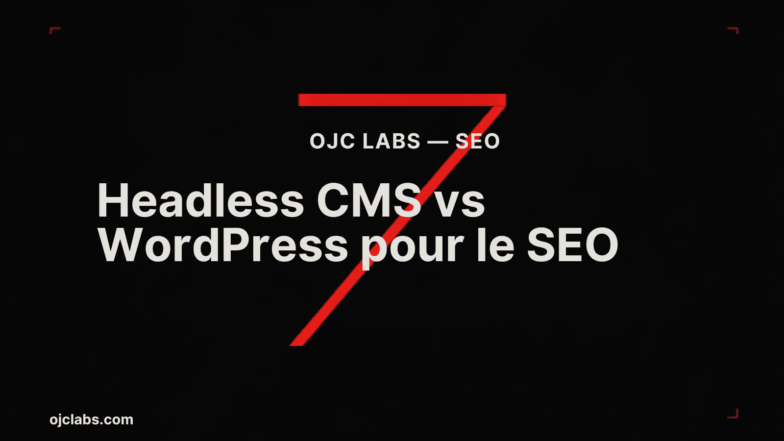 En-tête éditorial noir avec titre blanc Headless CMS vs WordPress pour le SEO, grand élément graphique rouge en forme de 7, label OJC Labs SEO et URL ojclabs.com