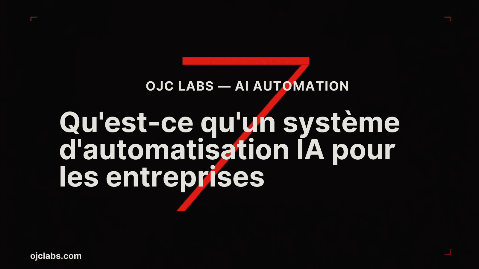En-tête éditorial noir avec titre blanc Qu'est-ce qu'un système d'automatisation IA, élément graphique rouge diagonal et label pilier OJC Labs AI Automation