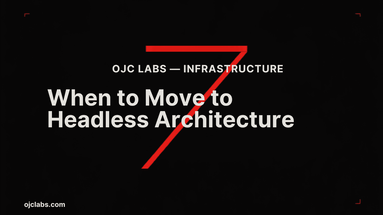 Bold black editorial blog header with white headline "When to Move to Headless Architecture", red diagonal graphic element, and OJC Labs Infrastructure pillar label