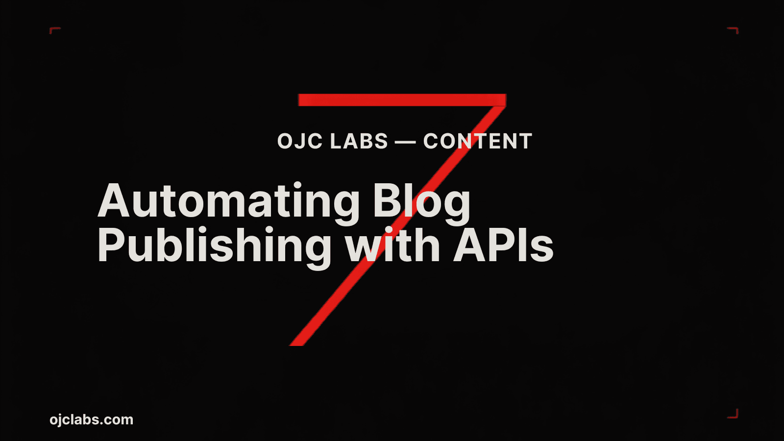 Bold black editorial blog header with white headline "Automating Blog Publishing with APIs", red diagonal graphic element, and OJC Labs Content pillar label
